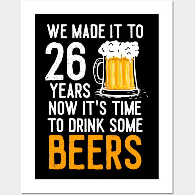 We Made it to 26 Years Now It's Time To Drink Some Beers Aniversary Wedding Wall Art by williamarmin